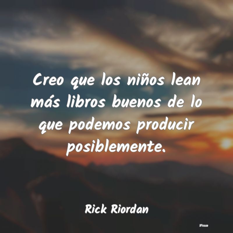 Creo que los niños lean más libros buenos de lo ...