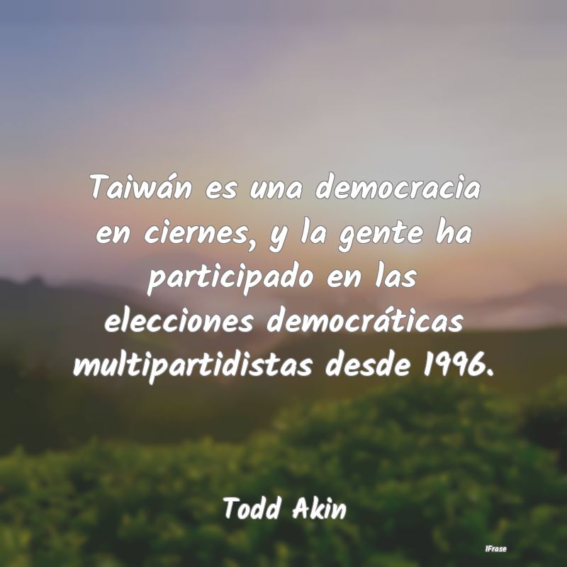Taiwán es una democracia en ciernes, y la gente h...
