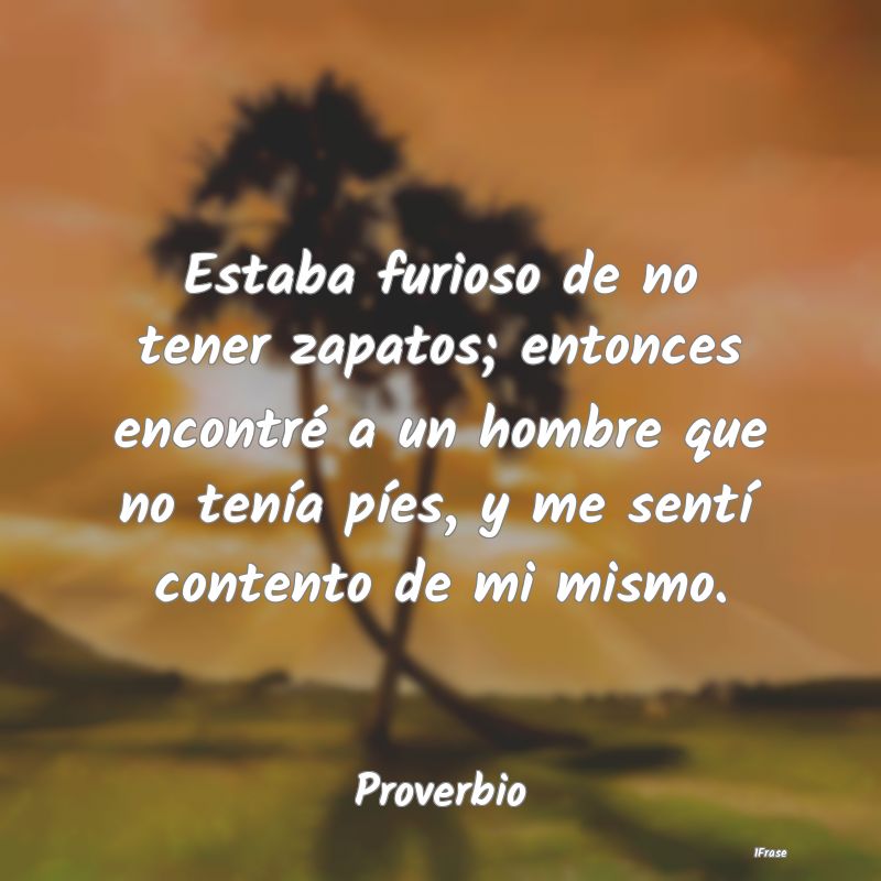 Estaba furioso de no tener zapatos; entonces encon... Estaba furioso de no tener zapatos; entonces encon...