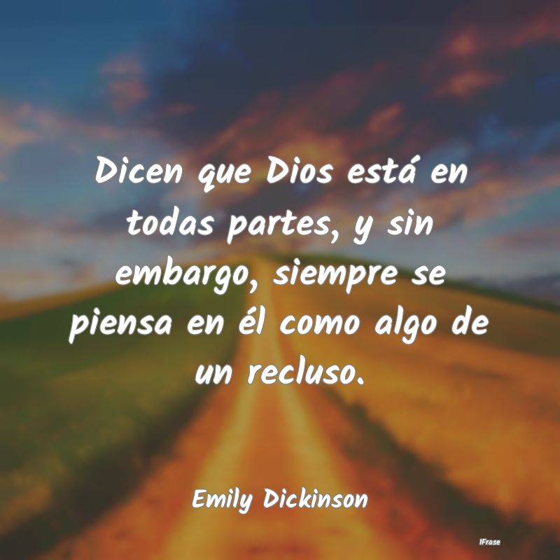 Dicen que Dios está en todas partes, y sin embarg...