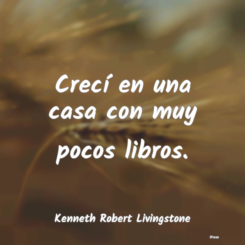 Crecí en una casa con muy pocos libros....