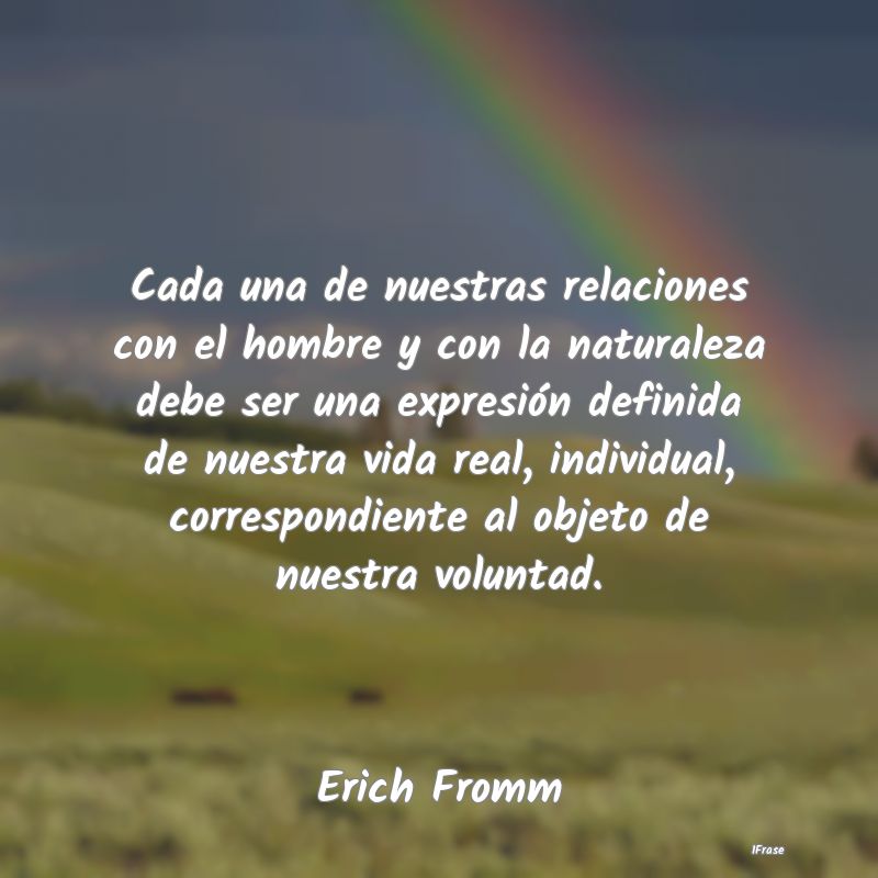Cada una de nuestras relaciones con el hombre y co... Cada una de nuestras relaciones con el hombre y co...