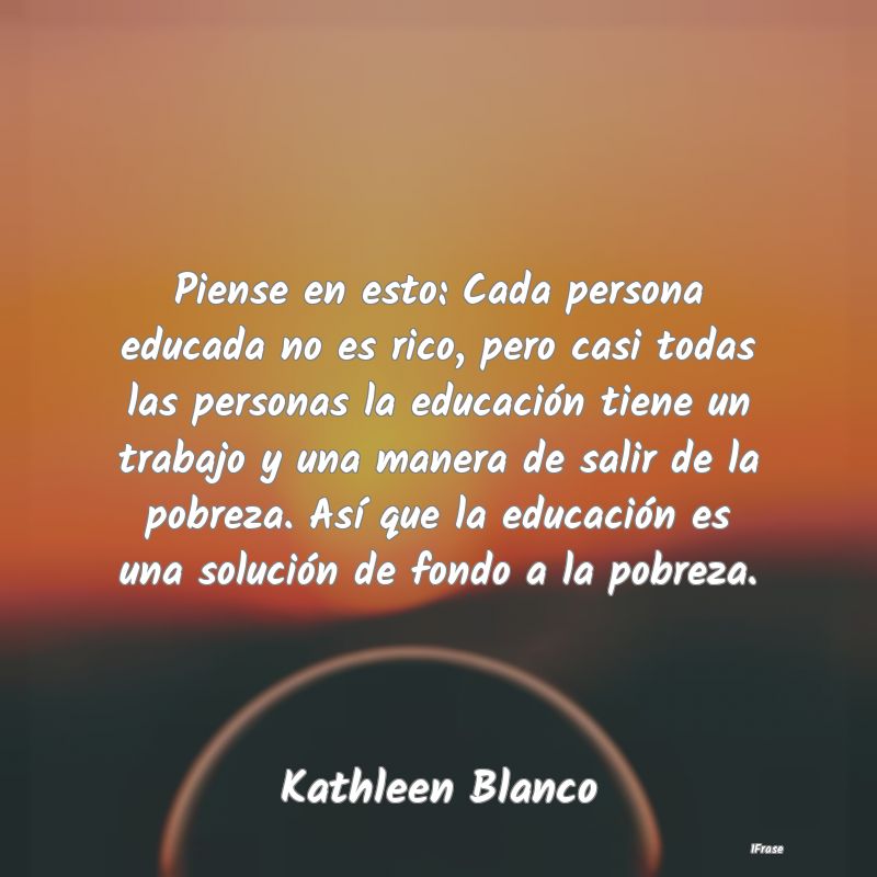 Piense en esto: Cada persona educada no es rico, p...