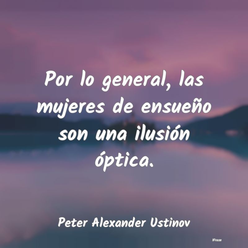 Por lo general, las mujeres de ensueño son una il...