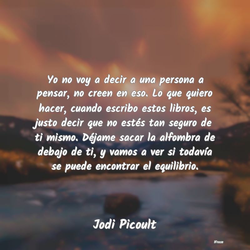 Yo no voy a decir a una persona a pensar, no creen...