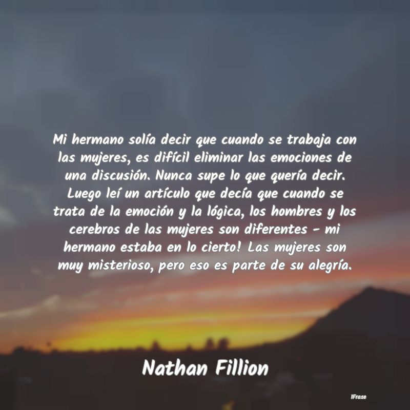 Mi hermano solía decir que cuando se trabaja con ... Mi hermano solía decir que cuando se trabaja con ...