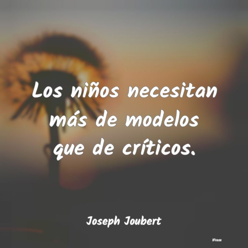 Los niños necesitan más de modelos que de críti...