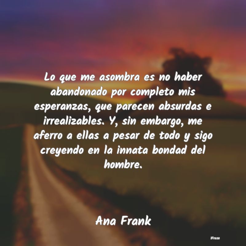 Lo que me asombra es no haber abandonado por compl... Lo que me asombra es no haber abandonado por compl...