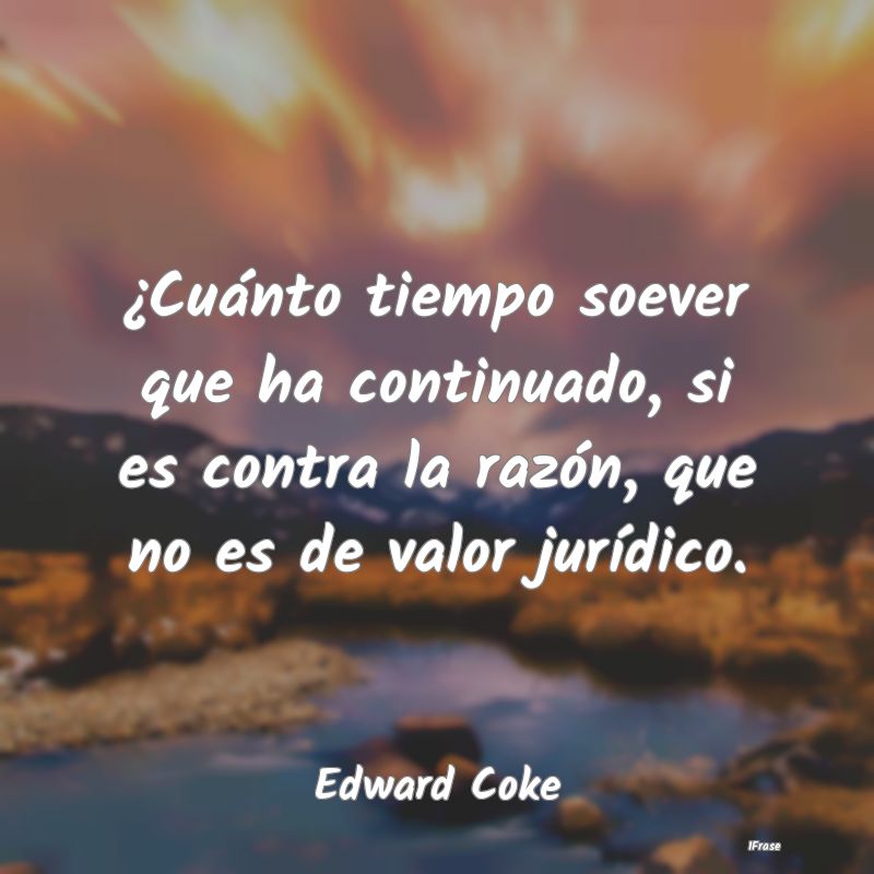 ¿Cuánto tiempo soever que ha continuado, si es c...