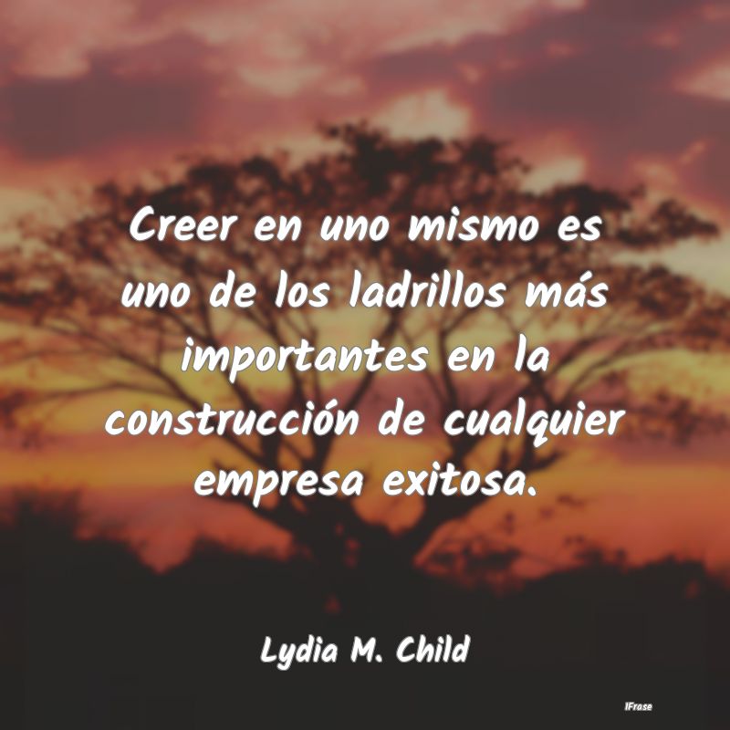 Creer en uno mismo es uno de los ladrillos más im...