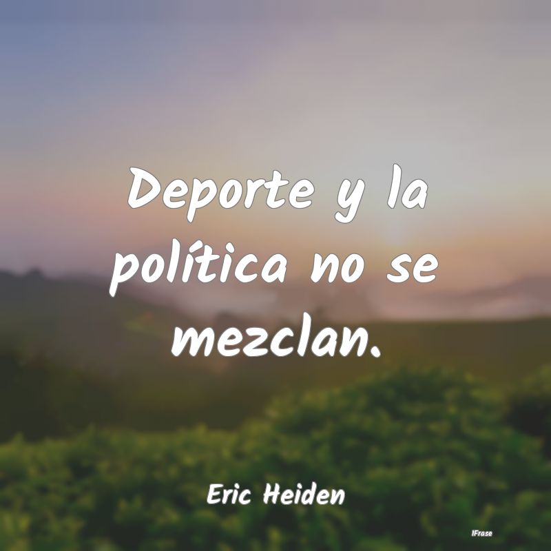 Deporte y la política no se mezclan....