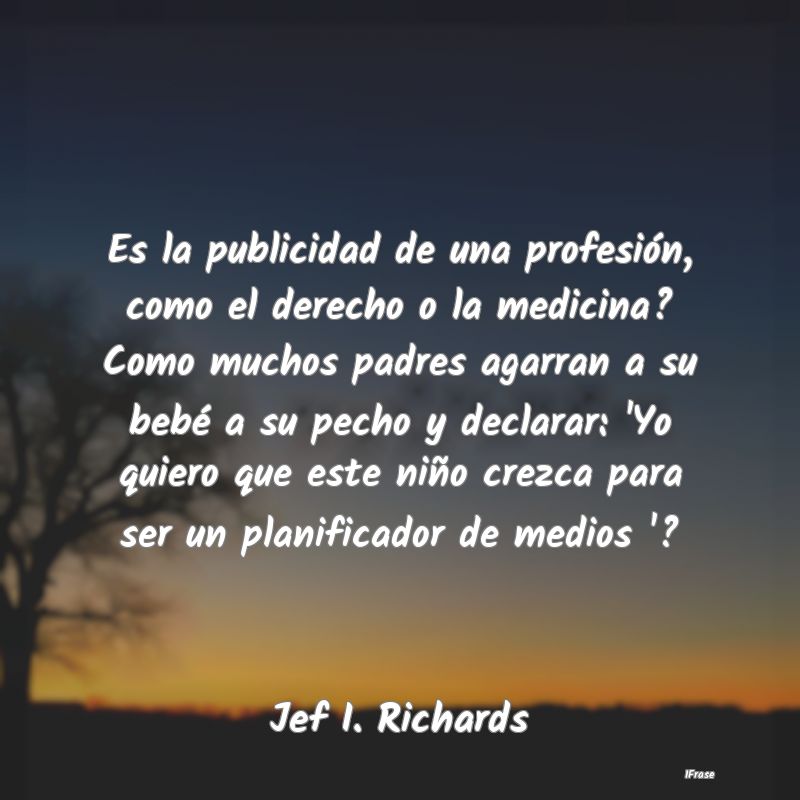 Es la publicidad de una profesión, como el derech...