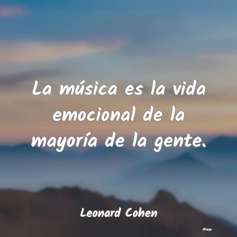 La música es la vida emocional de la mayoría de ...