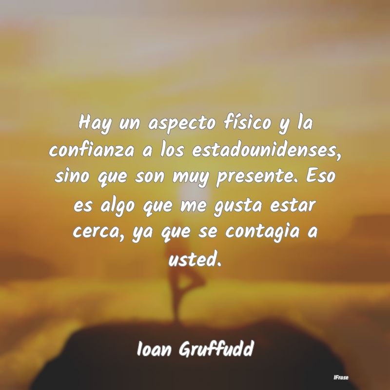 Hay un aspecto físico y la confianza a los estado...