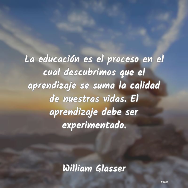 La educación es el proceso en el cual descubrimos...