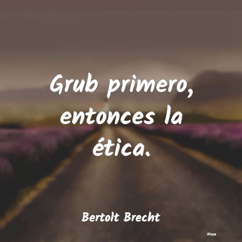 Grub primero, entonces la ética....