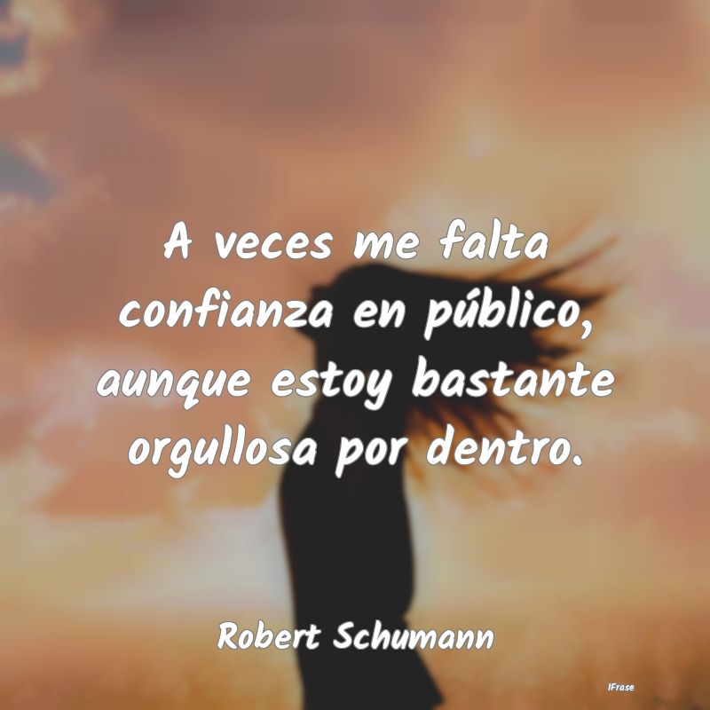 A veces me falta confianza en público, aunque est...