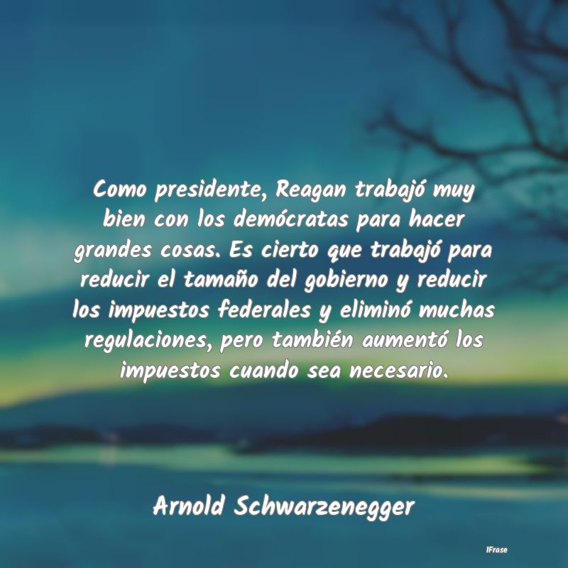 Como presidente, Reagan trabajó muy bien con los ...