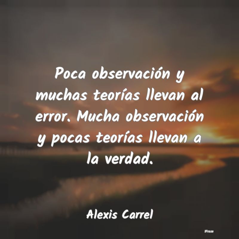 Poca observación y muchas teorías llevan al erro... Poca observación y muchas teorías llevan al erro...