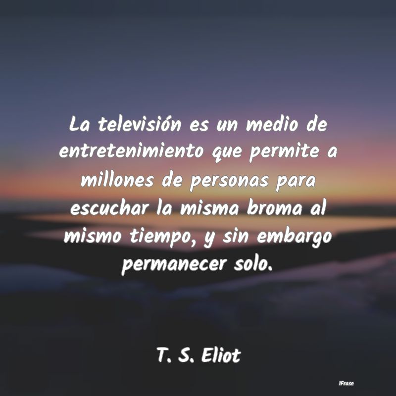 La televisión es un medio de entretenimiento que ...