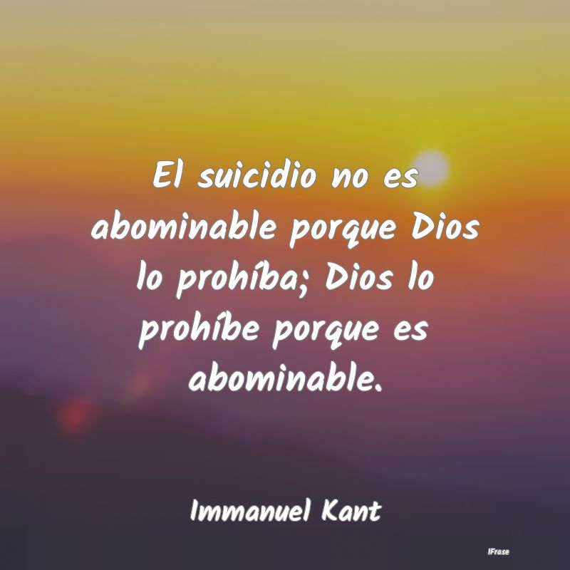 El suicidio no es abominable porque Dios lo prohí...