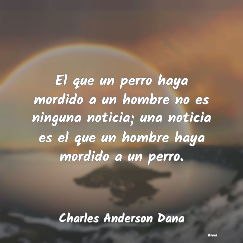 El que un perro haya mordido a un hombre no es nin...