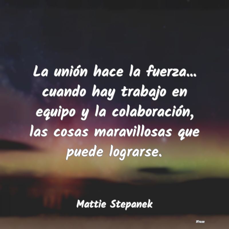 La unión hace la fuerza... cuando hay trabajo en ... La unión hace la fuerza... cuando hay trabajo en ...