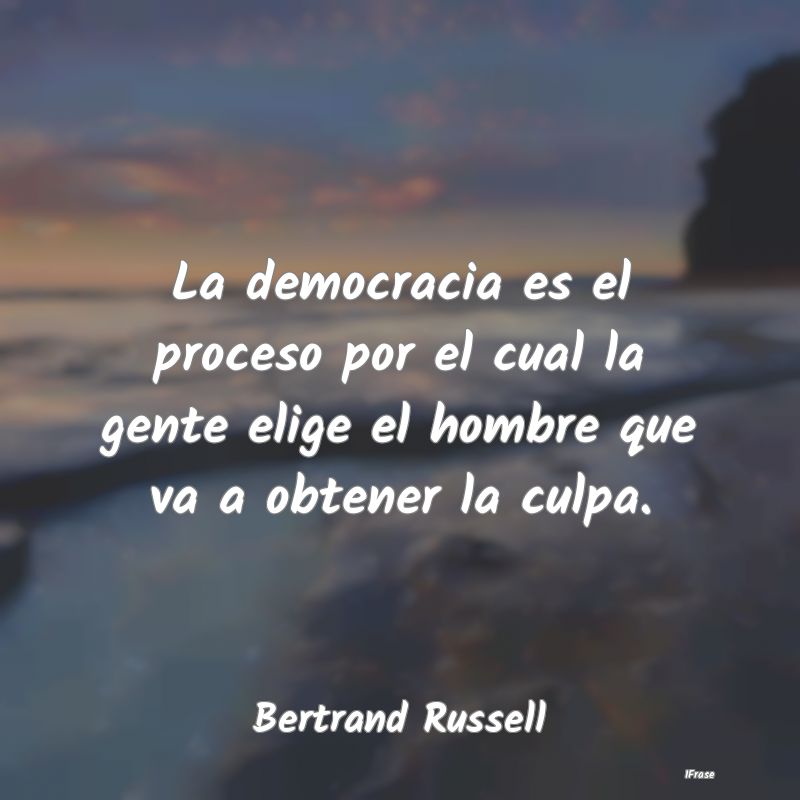 La democracia es el proceso por el cual la gente e...