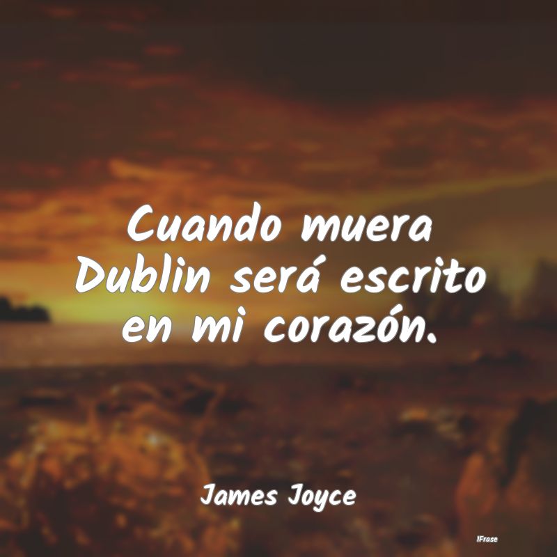 Cuando muera Dublin será escrito en mi corazón....