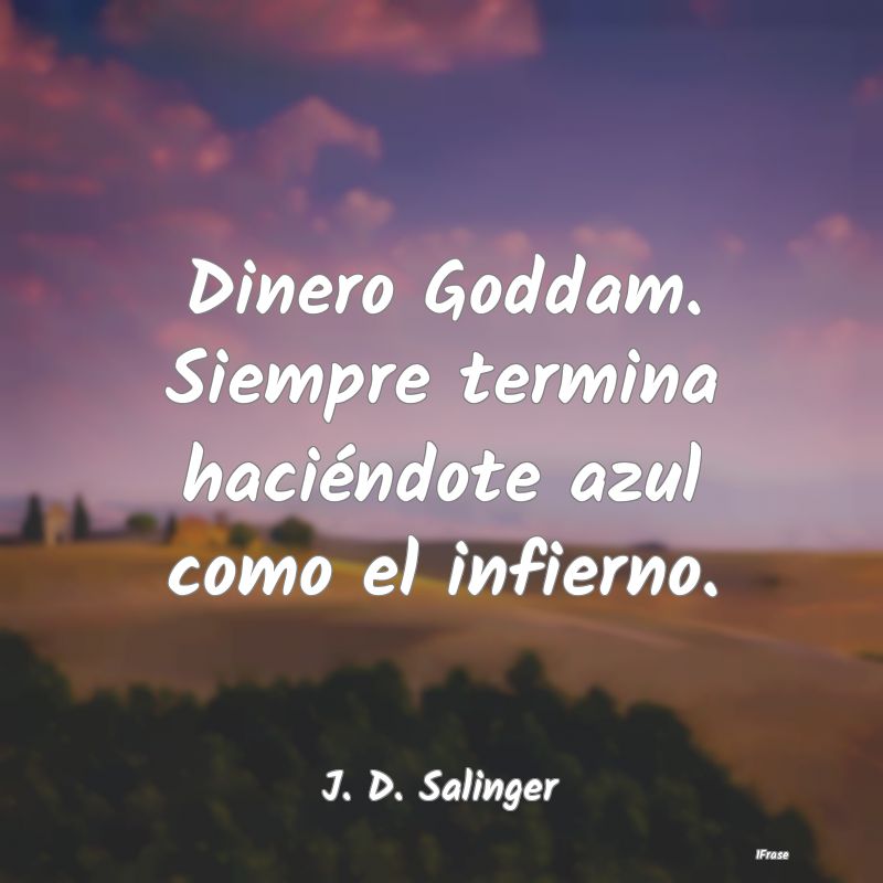 Dinero Goddam. Siempre termina haciéndote azul co...