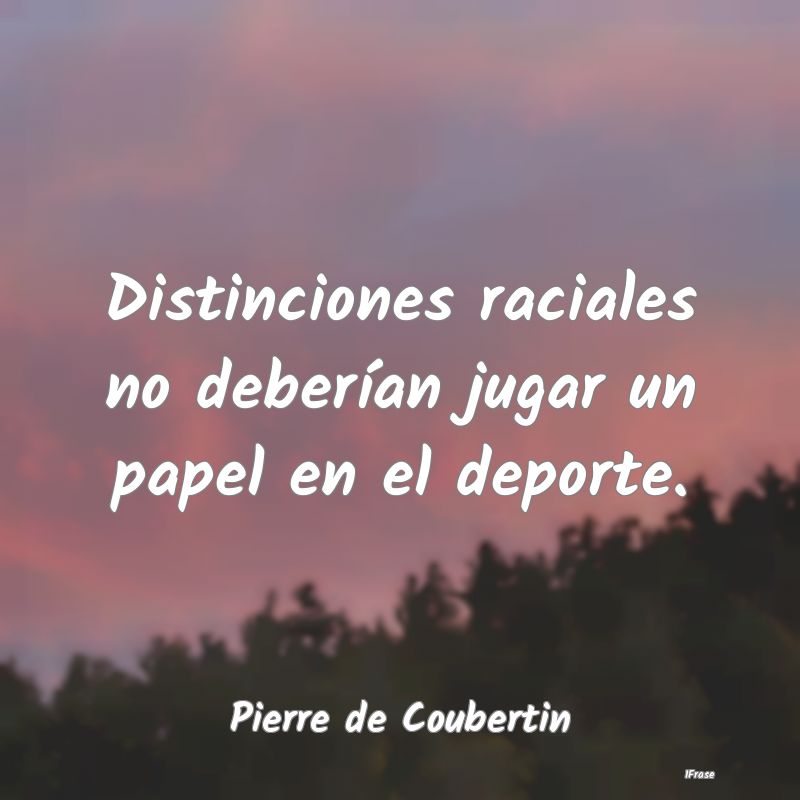 Distinciones raciales no deberían jugar un papel ...