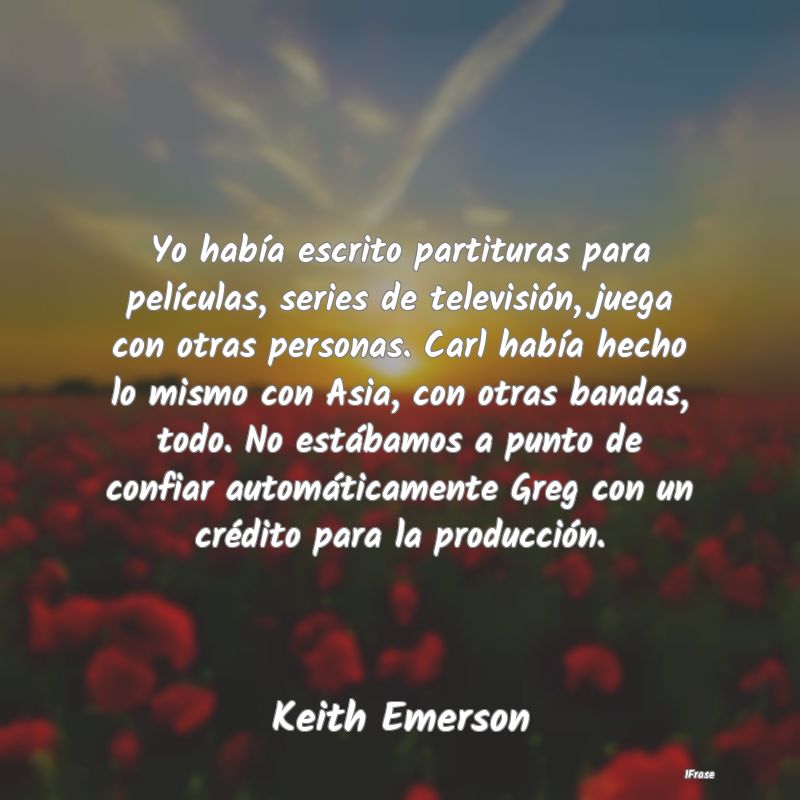 Yo había escrito partituras para películas, seri...