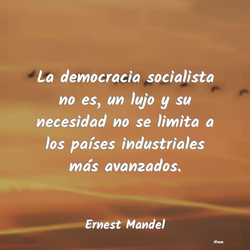 La democracia socialista no es, un lujo y su neces...