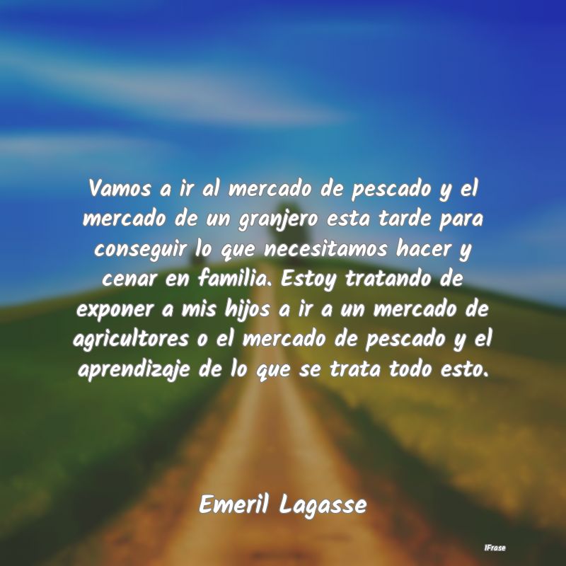 Vamos a ir al mercado de pescado y el mercado de u...