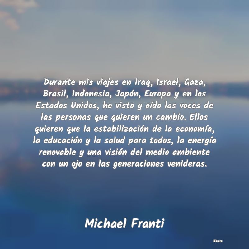 Durante mis viajes en Iraq, Israel, Gaza, Brasil, ...