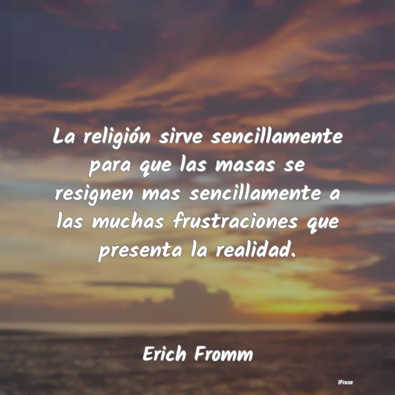 La religión sirve sencillamente para que las masa... La religión sirve sencillamente para que las masa...