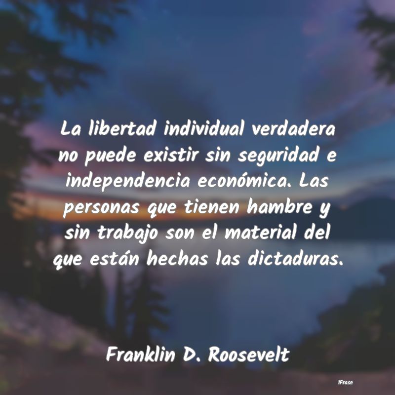 La libertad individual verdadera no puede existir ...