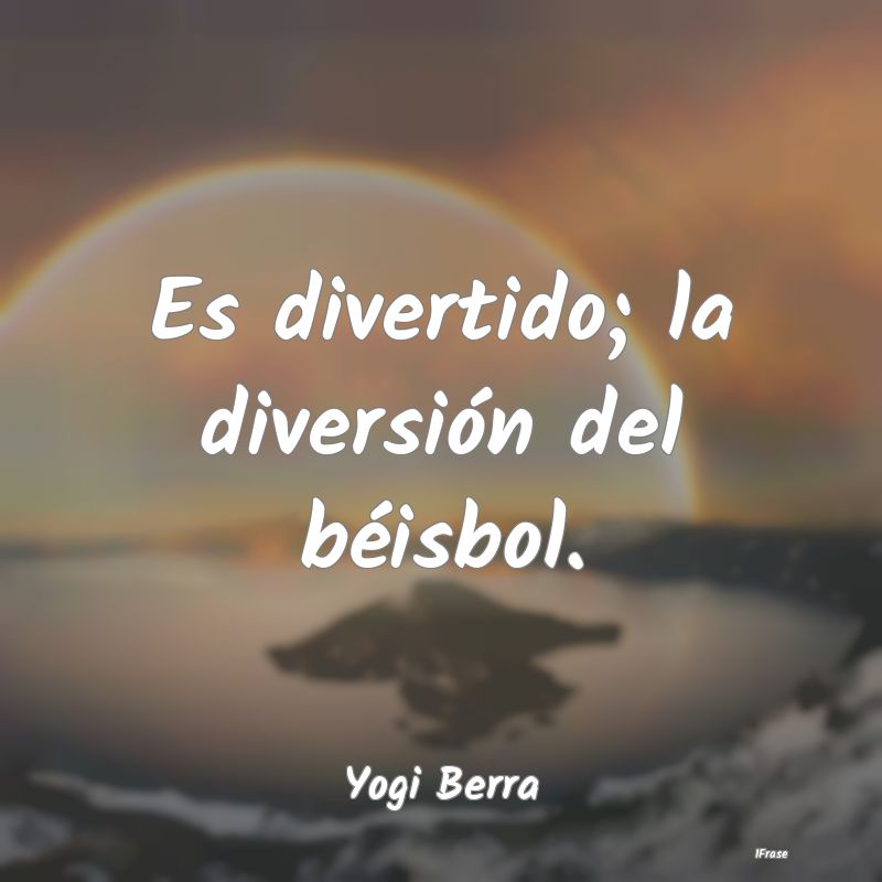 Es divertido; la diversión del béisbol....