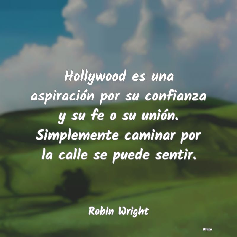 Hollywood es una aspiración por su confianza y su...