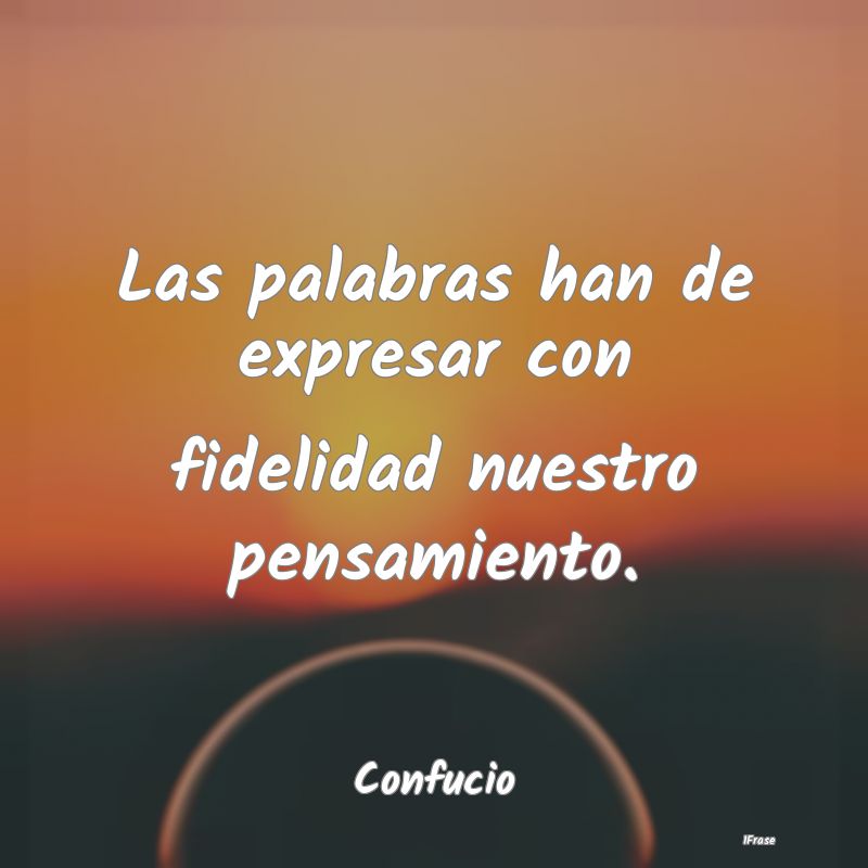 Las palabras han de expresar con fidelidad nuestro...