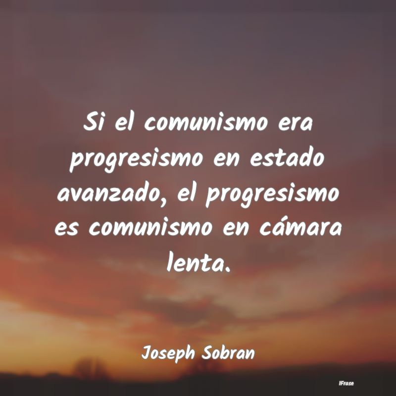 Si el comunismo era progresismo en estado avanzado...
