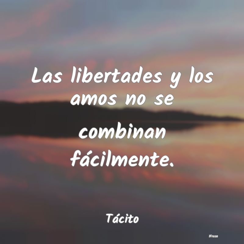 Las libertades y los amos no se combinan fácilmen...