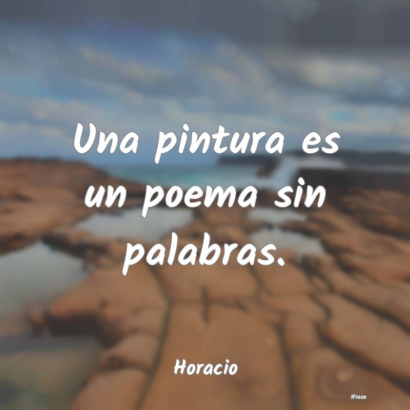 Una pintura es un poema sin palabras....