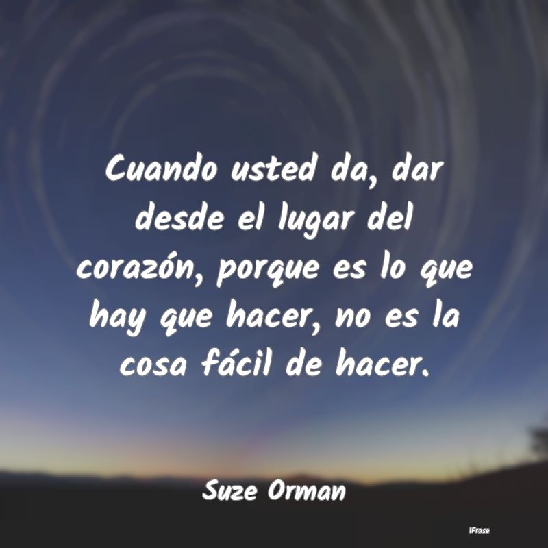 Cuando usted da, dar desde el lugar del corazón, ... Cuando usted da, dar desde el lugar del corazón, ...