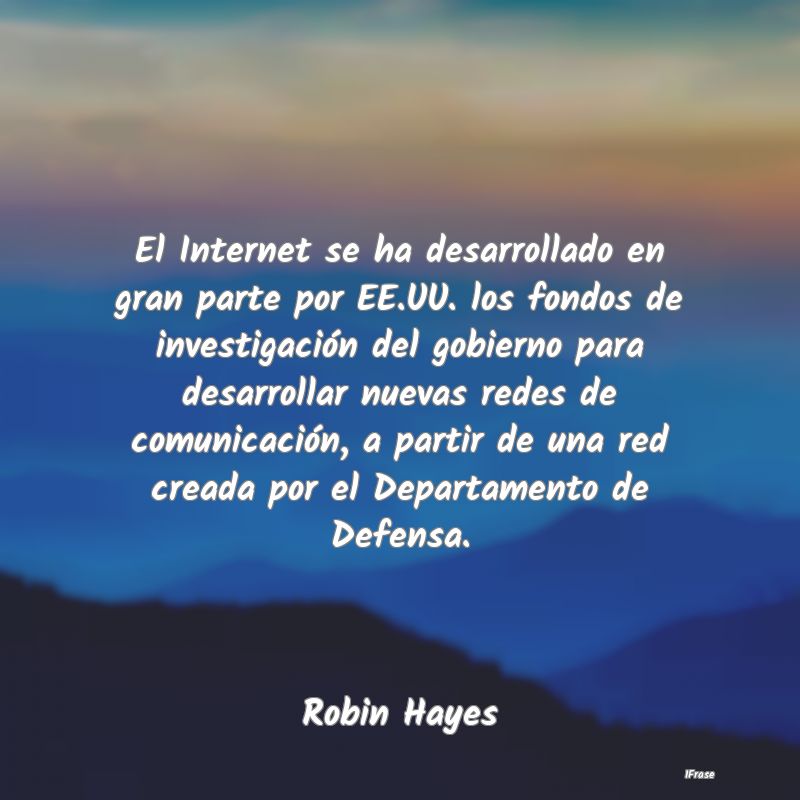 El Internet se ha desarrollado en gran parte por E...