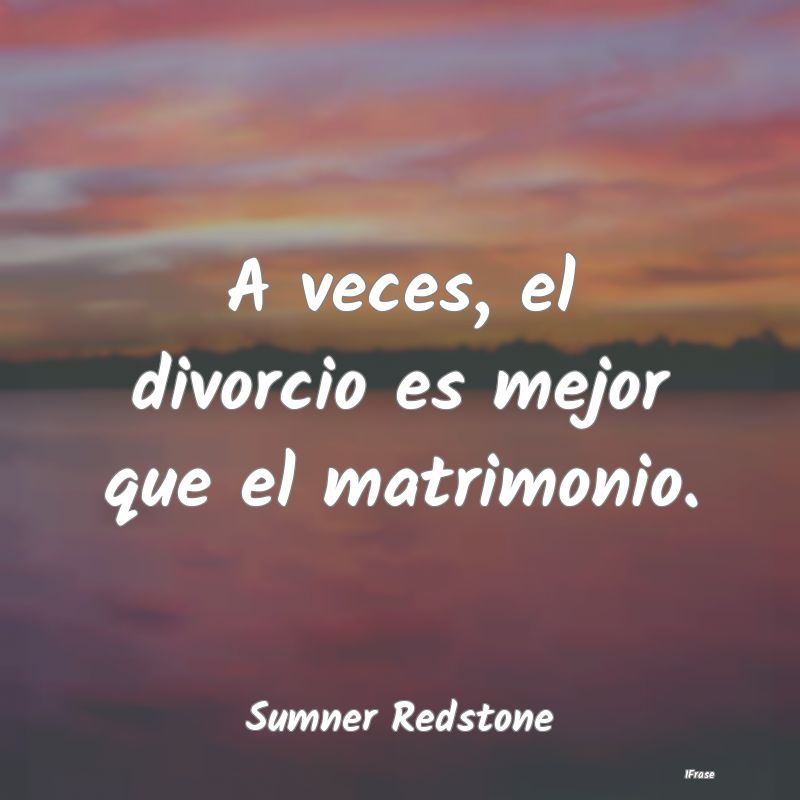 A veces, el divorcio es mejor que el matrimonio....