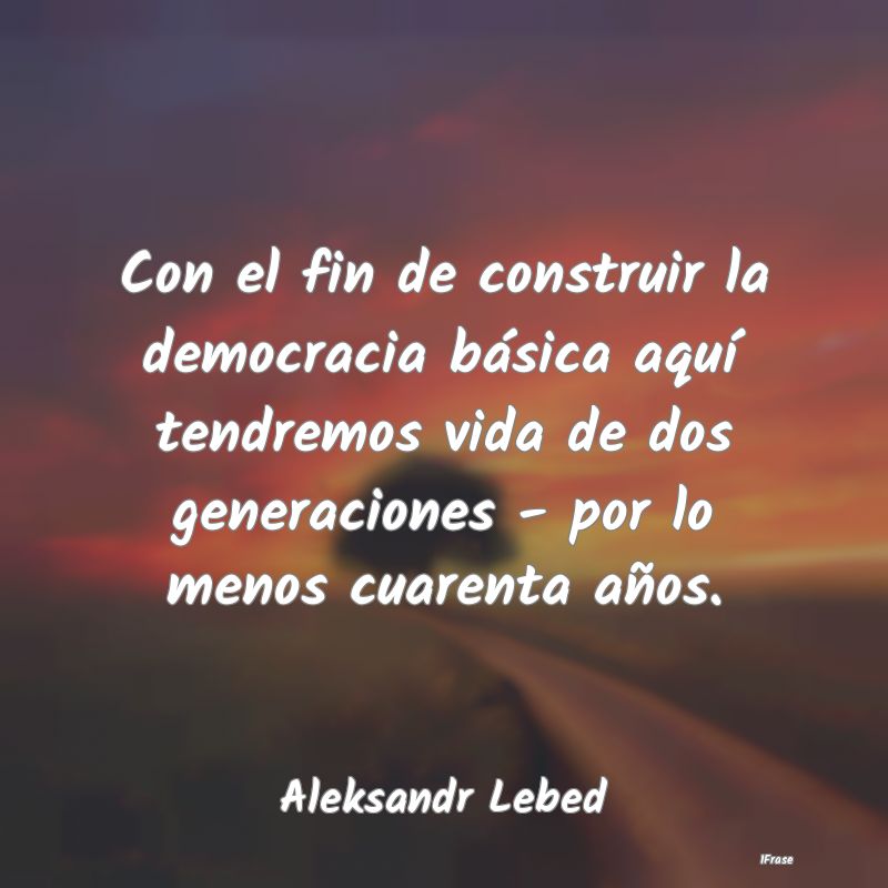 Con el fin de construir la democracia básica aqu...