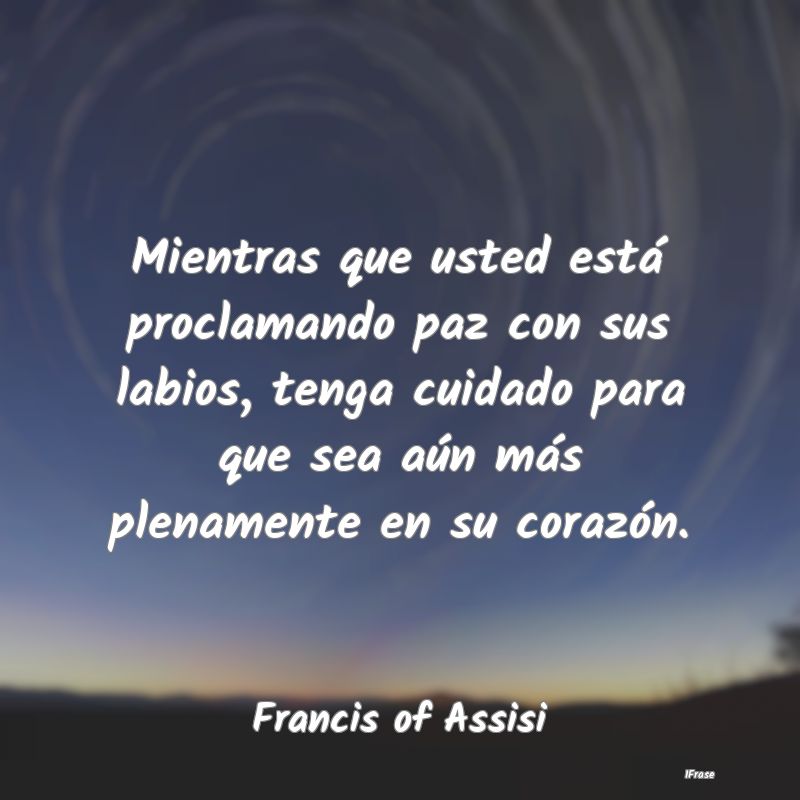 Mientras que usted está proclamando paz con sus l...