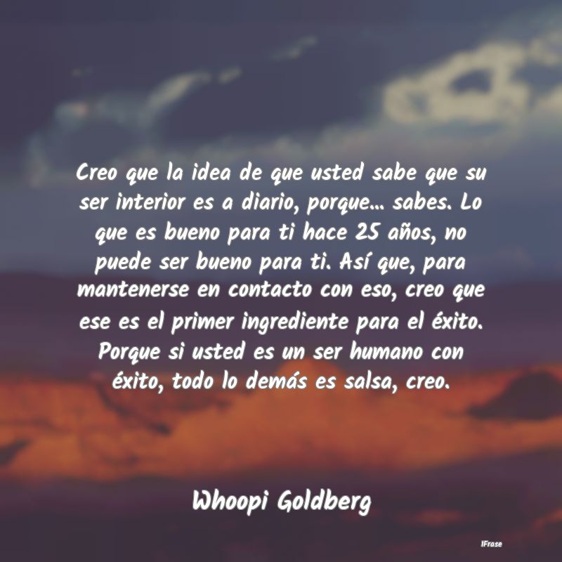 Creo que la idea de que usted sabe que su ser inte...