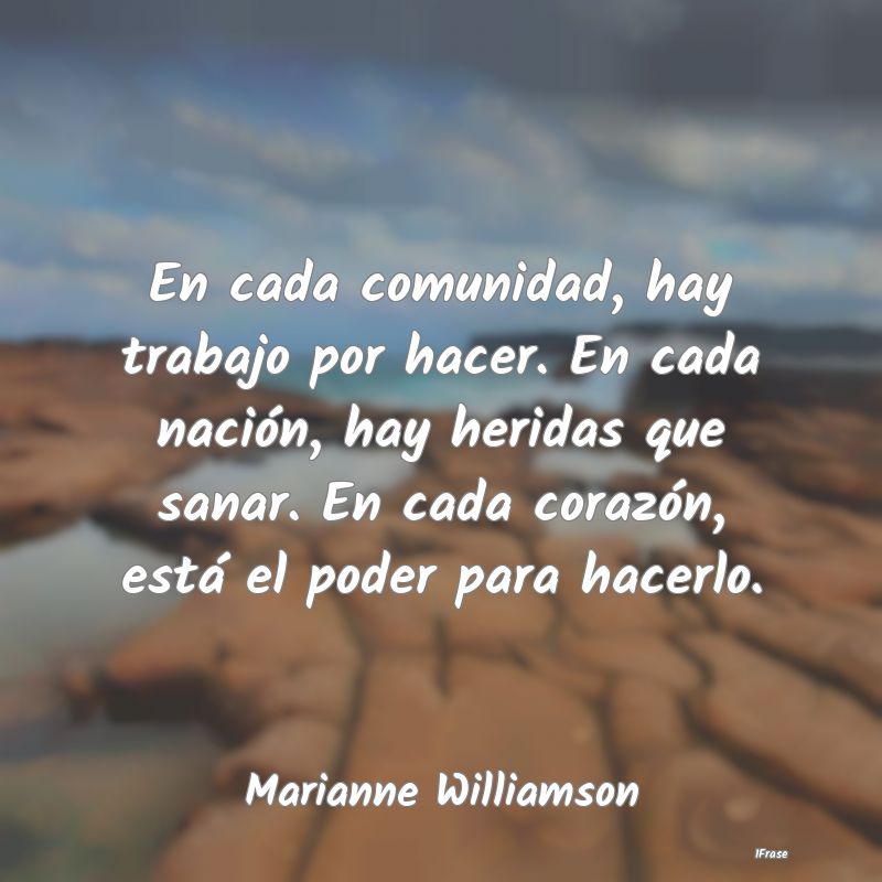 En cada comunidad, hay trabajo por hacer. En cada ...